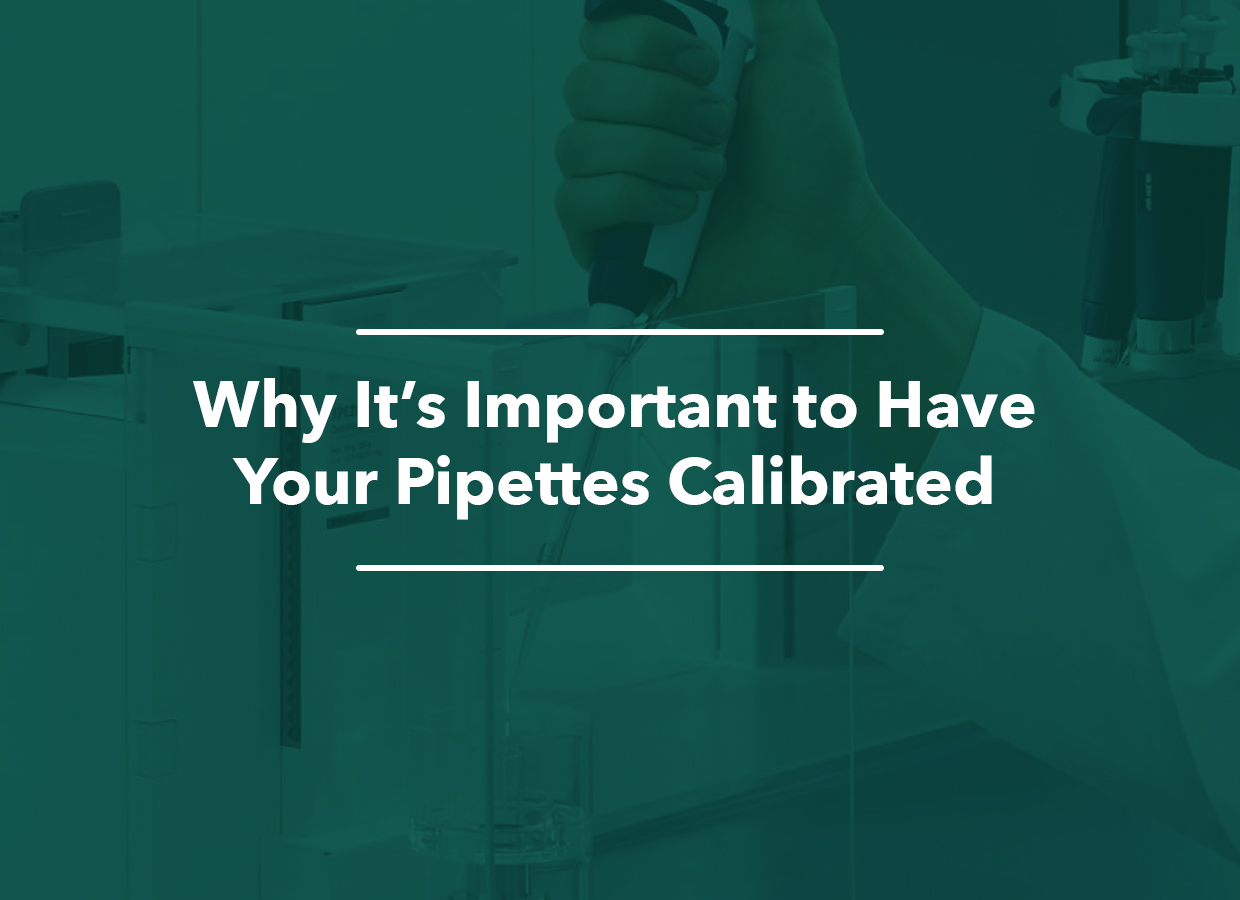 Why It's Important to Have Your Pipettes Calibrated